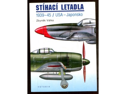 Stíhací letadla - 1939-45 / USA - Japonsko, Zbyněk Válka, 1996
