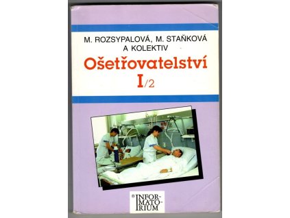 Ošetřovatelství I/2 - pro střední zdravotnické školy, Marie Rozsypalová, 1999