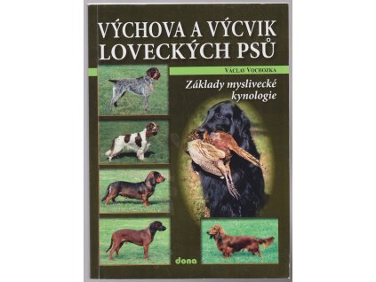 Výchova a výcvik loveckých psů – základy myslivecké kynologie