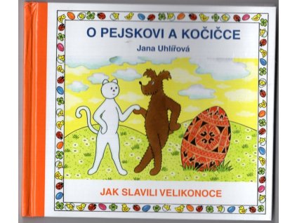 O pejskovi a kočičce - Jak slavili velikonoce, Jana Uhlířová, 2018