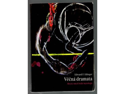 Věčná dramata : skrytý smysl řecké mytologie, Edward F Edinger, 2007