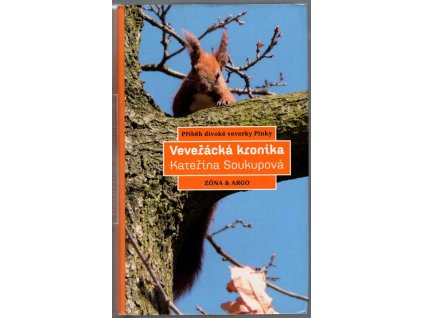 Veveřácká kronika : příběh divoké veverky Pinky, Kateřina Soukupová, 2012