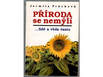 Příroda se nemýlí : lidé a věda často, Jarmila Průchová, 1995