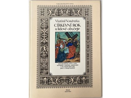 Církevní rok a lidové obyčeje aneb kalendárium světců a světic, mučedníků a mučednic, pojednávající o víře českého lidu k nim, jakož i o liturgii katolické