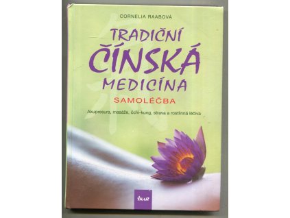 Tradiční čínská medicína - samoléčba - akupresura, masáže, čchi-kung, strava a rostlinná léčiva