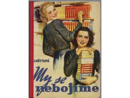 My se nebojíme - dívčí román, Jaromíra Hüttlová, 1940