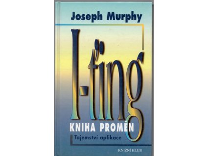 I-ťing - Kniha proměn - tajemství aplikace, Joseph Murphy, 1999