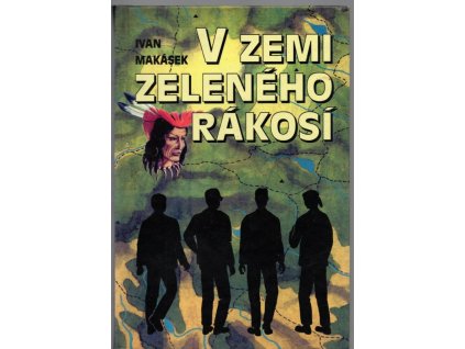 V zemi zeleného rákosí - román pro chlapce od 9 do 99 let, Ivan Makásek Hiawatha, 1996