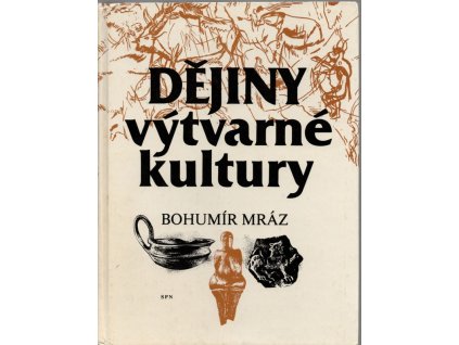 Dějiny výtvarné kultury - Učebnice pro 2. roč. střední uměleckoprům. školy stud. obor užité umění, Bohumír Mráz, 1987
