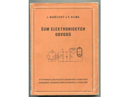 Šum elektronických obvodů : Určeno inž. a technikům v radiotechnickém prům., výzkumu, vývoji a pro potř. odb. škol
