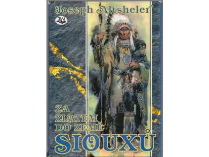 Za zlatem do země Siouxů, Joseph A Altsheler, 2001