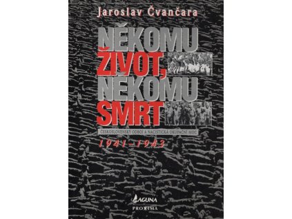 Někomu život, někomu smrt 2 - československý odboj a nacistická okupační moc 1941-1943 PODPIS, Jaroslav Čvančara, 1997