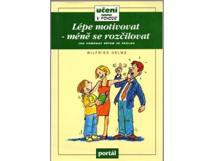 Lépe motivovat - méně se rozčilovat - jak pomáhat dětem se školou, Wilfried Helms, 1996