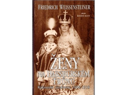 Ženy na habsburském trůnu - Rakouské císařovny 1804-1918, 2000