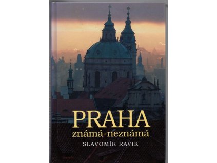 Praha známá - neznámá, Slavomír Ravik, 2005