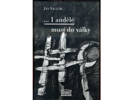 I andělé musí do války, Jan Vaculík, 1999
