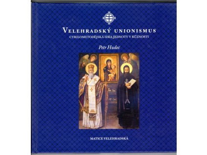 Velehradský unionismus - Cyrilometodějská idea jednoty v různosti, Petr Hudec, 2023