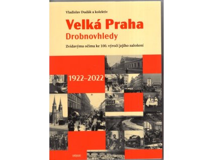 Velká Praha - Drobnovhledy - Zvídavíma očima ke 100. výročí jejího založení 1922-2022, 2022