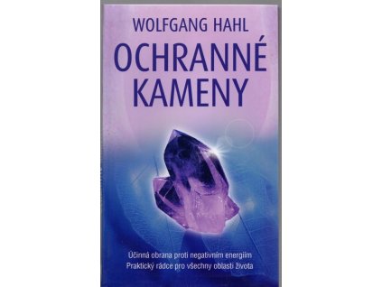 Ochranné kameny - účinná obrana proti negativním energiím : praktický rádce pro všechny oblasti života, 2011