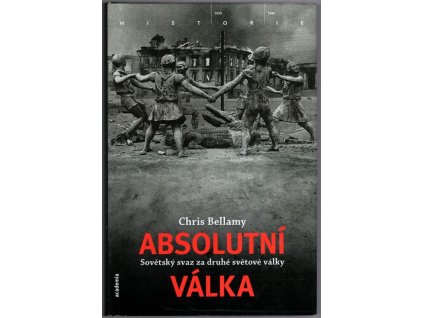 Absolutní válka - Sovětský svaz za druhé světové války – moderní dějiny, Chris Bellamy, 2011
