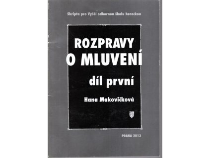 Rozmluvy o mluvení díl první - Skripta pro Vyšší odbornou školu hereckou, Hana Makovičková, 2013