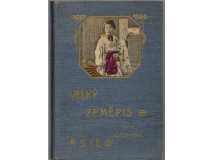 Velký zeměpis všech dílů světa, Asie, Antonín Basl, 1908