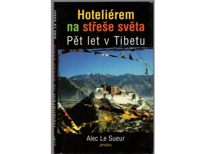 Hoteliérem na střeše světa - pět let v Tibetu, Alec Le Sueur, 1999