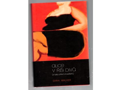 Alice v říši divů (A taky před zrcadlem), Sarai Walker, 2014