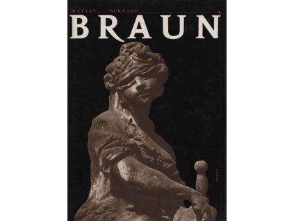 Matyáš Bernard Braun : Sochař českého baroka a jeho dílna : monografie s ukázkami z výtvarného díla, 1986