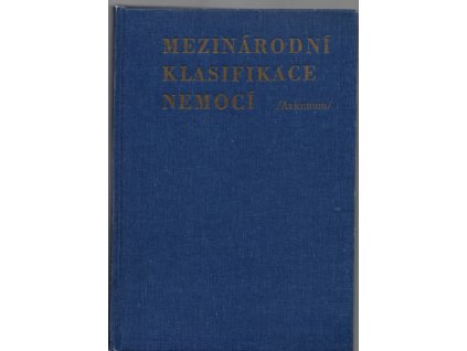 Mezinárodní klasifikace nemocí - mezinárodní statistická klasifikace nemocí, úrazů a příčin smrti ve znění 9. decenální revize, Bohuslav Šantrůček (red.), 1978