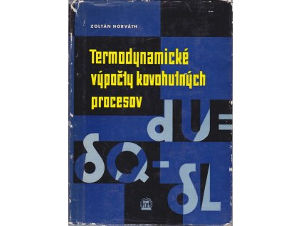 Termodynamické výpočty kovohutných procesov : Určeno stredným a inž. kádrom a študujúcím na hutnickych stredných a vys. školách, Zoltán Horváth, 1959