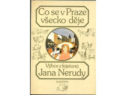 Co se v Praze všecko děje : Výběr z fejetonů J. Nerudy, Jan Neruda, 1985