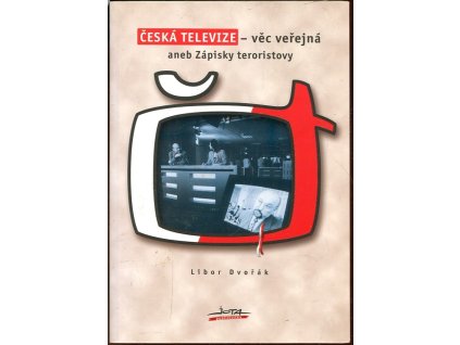 Česká televize - věc veřejná, aneb, Zápisky teroristovy, Libor Dvořák, 2001