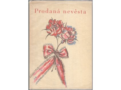 Prodaná nevěsta : Komická zpěvohra o třech jednáních na slova Karla Sabiny, 1940