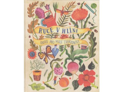 Ruce v hlíně - Kniha pro malé zahradníky, Kristen Bradley, 2020