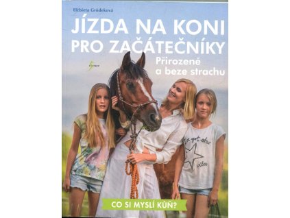Jízda na koni pro začátečníky: Přirozeně a beze strachu, Elzbieta Gródeková, 2021