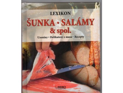 Šunka, salámy & spol - lexikon - uzeniny, delikatesy z masa, recepty, 2008