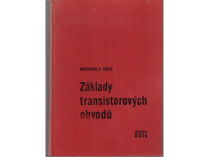 Základy transistorových obvodů - Určeno pro techniky slaboproudého průmyslu a pomůcka posluchačům na vys. šk, 1958