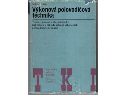 Výkonová polovodičová technika - Učebnice pro elektrotechn. fakulty, Milan Kubát, 1978