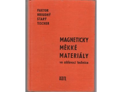 Magneticky měkké materiály ve sdělovací technice : určeno pro pracovníky se stř. kvalifikací ve výzkumu, vývoji a výrobě elektrických sdělovacích zařízení, 1961