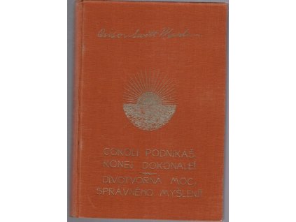 Cokoliv děláš, konej dokonale! Divotvorná moc správného myšlení, Orison Swett Marden, 1926