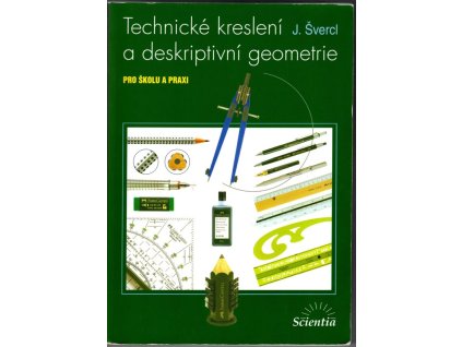 Technické kreslení a deskriptivní geometrie - pro školu a praxi, Josef Švercl, 2003