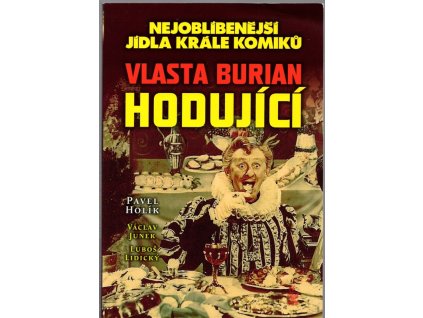 Nejoblíbenější jídla krále komiků - Vlasta Burian hodující, Pavel Holík, 2012