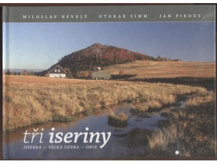 Tři iseriny : Jizerka – Velká Jizera – Orle, Miloslav Nevrlý, 2006