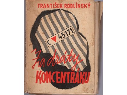 Za dráty koncentráku, František Roblínský, 1945