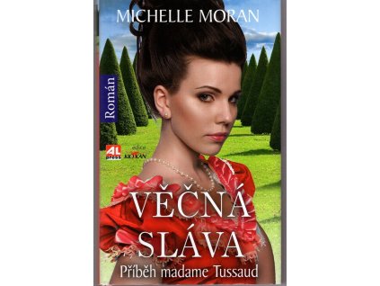 Věčná sláva - Příběh madame Tussaud, Michelle Moran, 2013