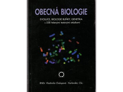 Obecná biologie : evoluce, biologie buňky, genetika : s 558 řešenými testovými otázkami : středoškolská učebnice, Vlastimila Chalupová-Karlovská, 2002
