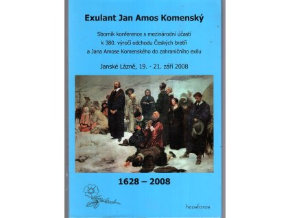 Exulant Jan Amos Komenský - sborník konference s mezinárodní účastí k 380. výročí odchodu Českých bratří a Jana Amose Komenského do zahraničního exilu : Janské Lázně, 19.-21. září 2008, 2009