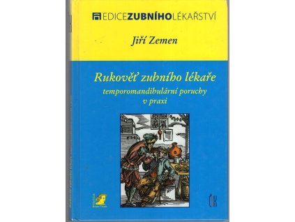 Rukověť zubního lékaře - temporomandibulární poruchy v praxi, Jiří Zemen, 2008
