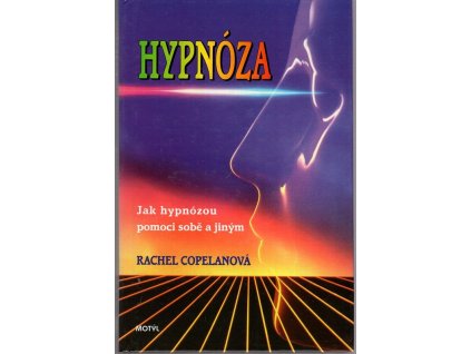 Hypnóza - Jak hypnózou pomoci sobě a jiným, Rachel Copelan, 1998